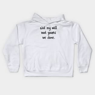 Not my will but yours be done Kids Hoodie